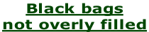 Black bags  not overly filled